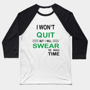 I Won't Quit But I Will Swear The Whole Time, Funny Fitness Gift Baseball T-Shirt